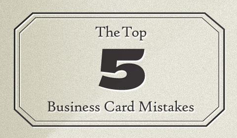 The Top Five Business Card Mistakes